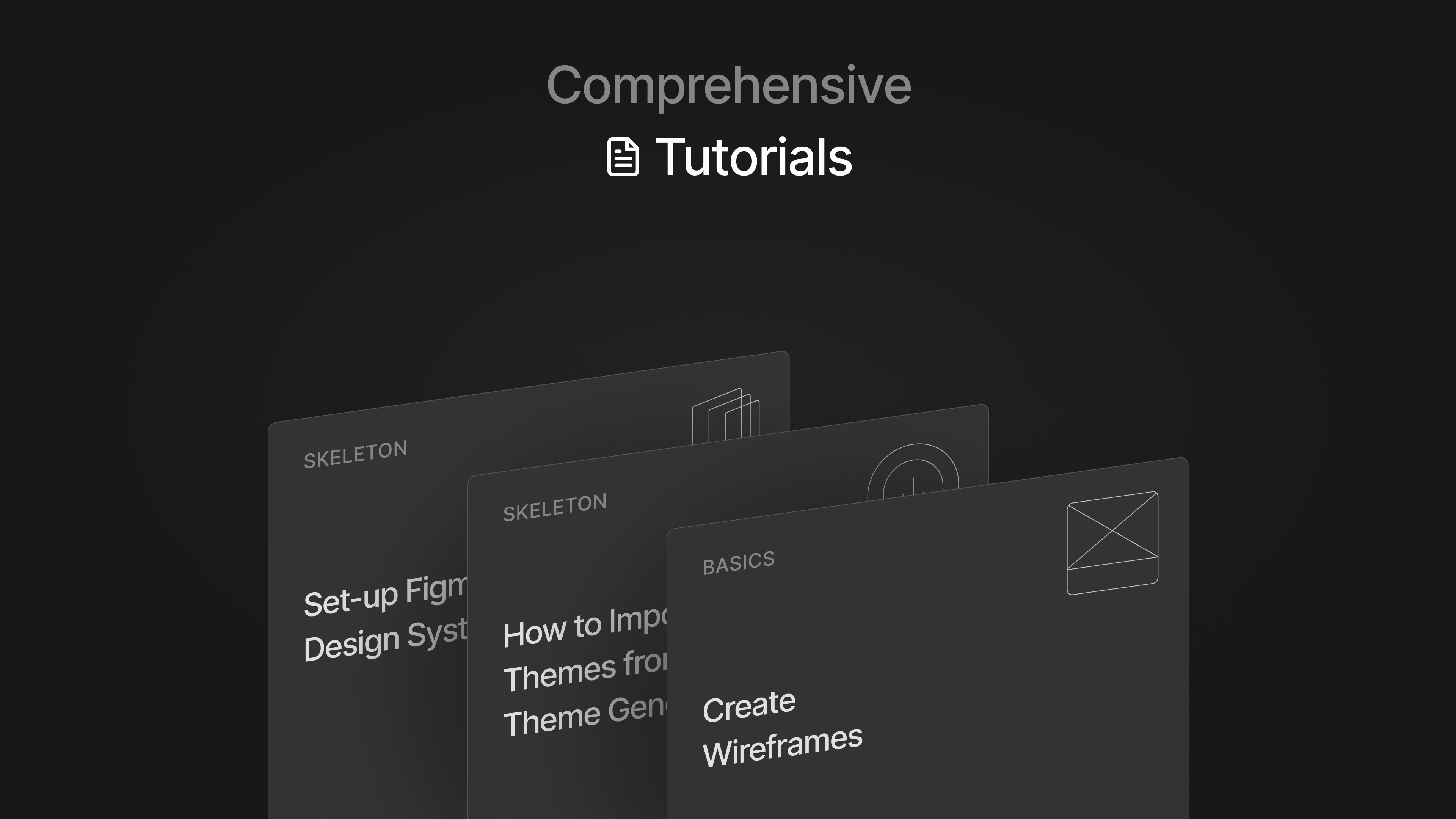 Dark themed digital interface showcasing a set of comprehensive tutorials for enhancing design workflow with Figma. The image features cards labeled 'Skeleton' and 'Basics,' highlighting tutorials such as 'Set-up Figma Design System,' 'How to Import Themes from Theme Generator,' and 'Create Wireframes.'